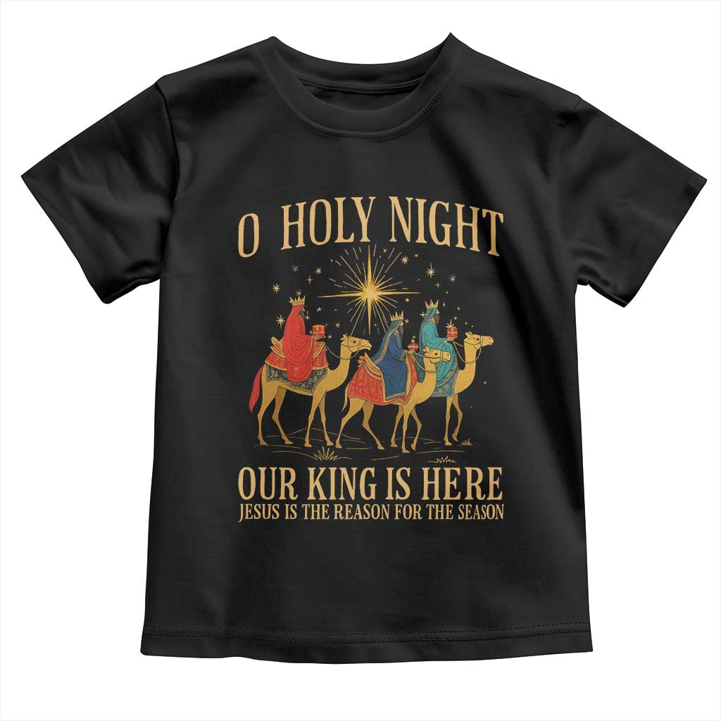 O Holy Night Our King Is Here Jesus Is The Reason Toddler T Shirt Christian Religious Xmas - Wonder Print Shop
