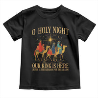 O Holy Night Our King Is Here Jesus Is The Reason Toddler T Shirt Christian Religious Xmas - Wonder Print Shop