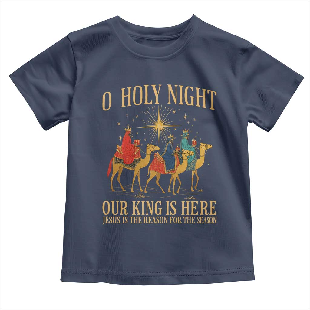 O Holy Night Our King Is Here Jesus Is The Reason Toddler T Shirt Christian Religious Xmas - Wonder Print Shop