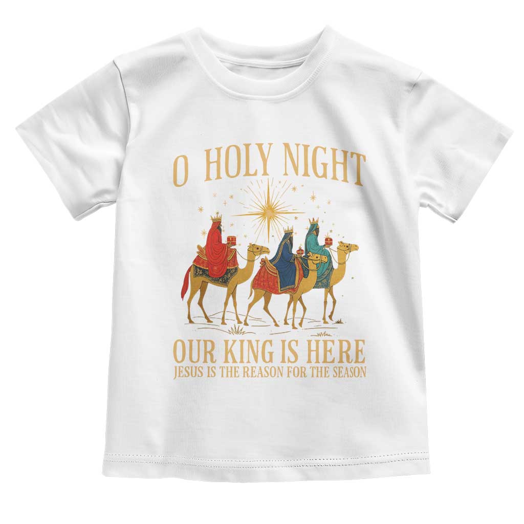 O Holy Night Our King Is Here Jesus Is The Reason Toddler T Shirt Christian Religious Xmas - Wonder Print Shop