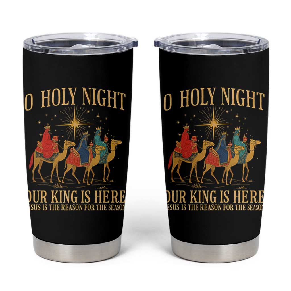 O Holy Night Our King Is Here Jesus Is The Reason Tumbler Cup Christian Religious Xmas - Wonder Print Shop