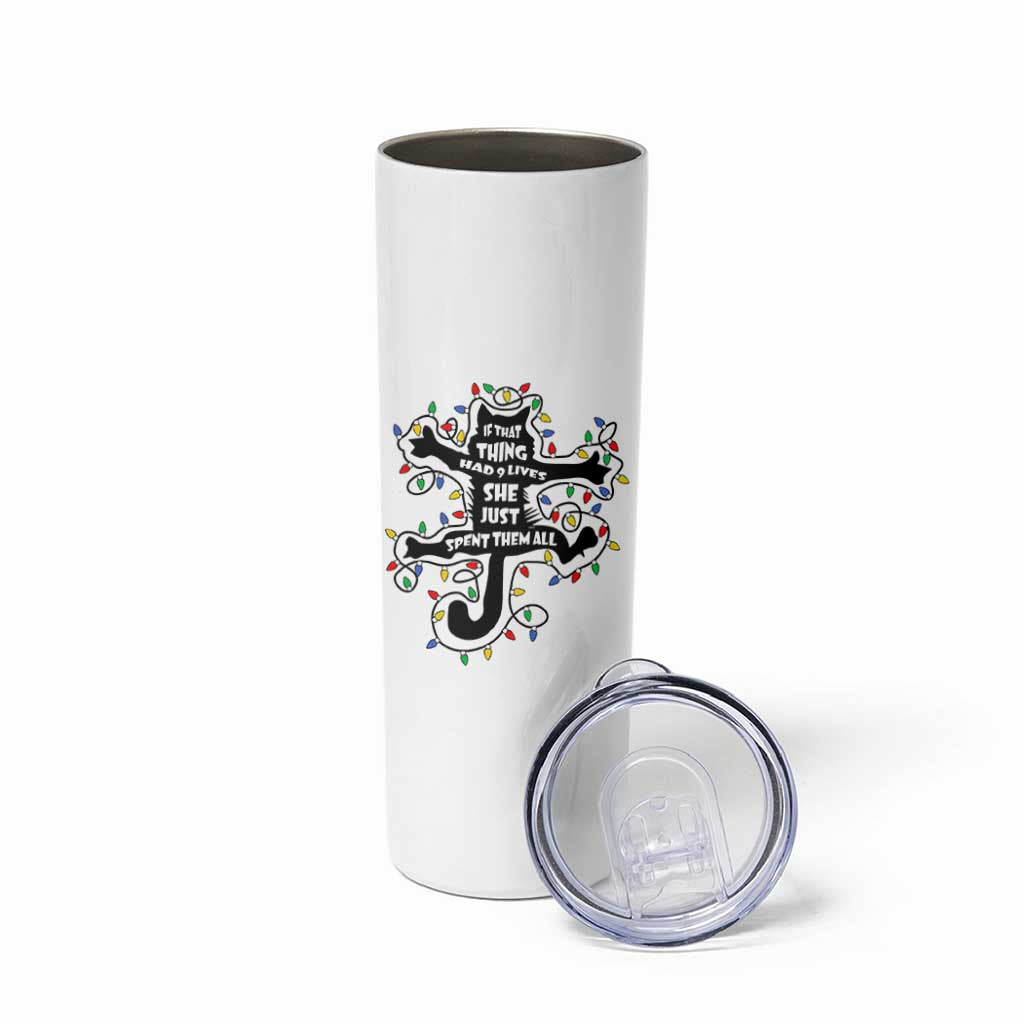 Christmas Movie Fried Pussy Cat Skinny Tumbler If That Thing Had 9 Lives She Just Spent Them All - Wonder Print Shop
