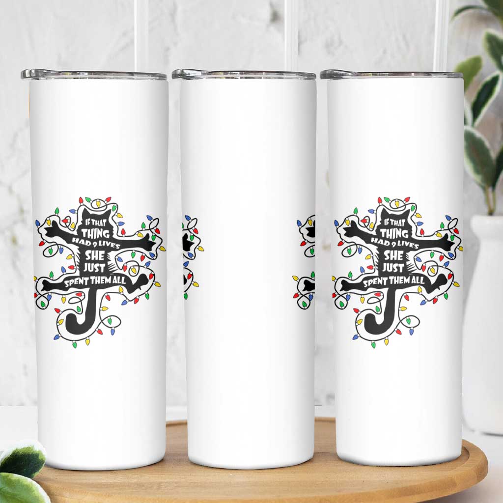 Christmas Movie Fried Pussy Cat Skinny Tumbler If That Thing Had 9 Lives She Just Spent Them All - Wonder Print Shop