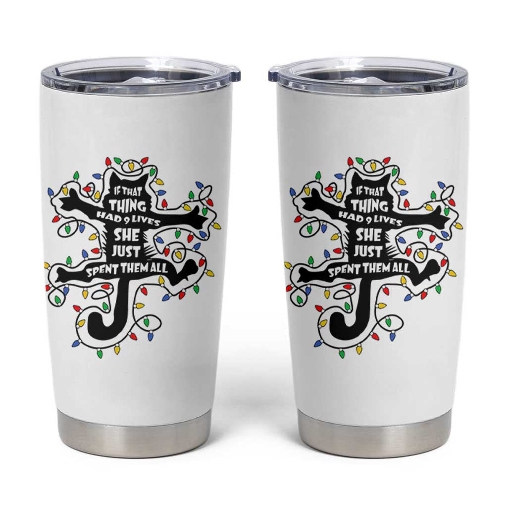 Christmas Movie Fried Pussy Cat Tumbler Cup If That Thing Had 9 Lives She Just Spent Them All - Wonder Print Shop
