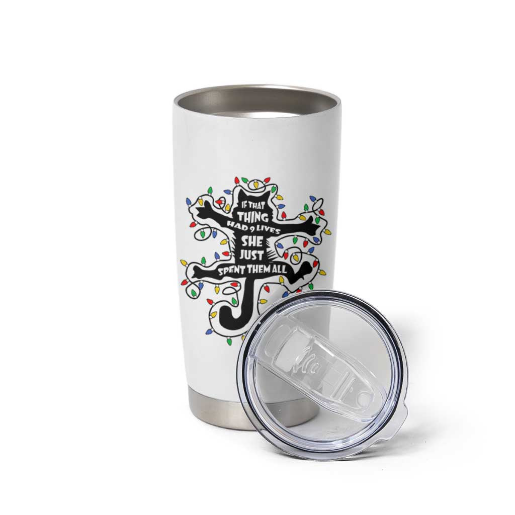 Christmas Movie Fried Pussy Cat Tumbler Cup If That Thing Had 9 Lives She Just Spent Them All - Wonder Print Shop