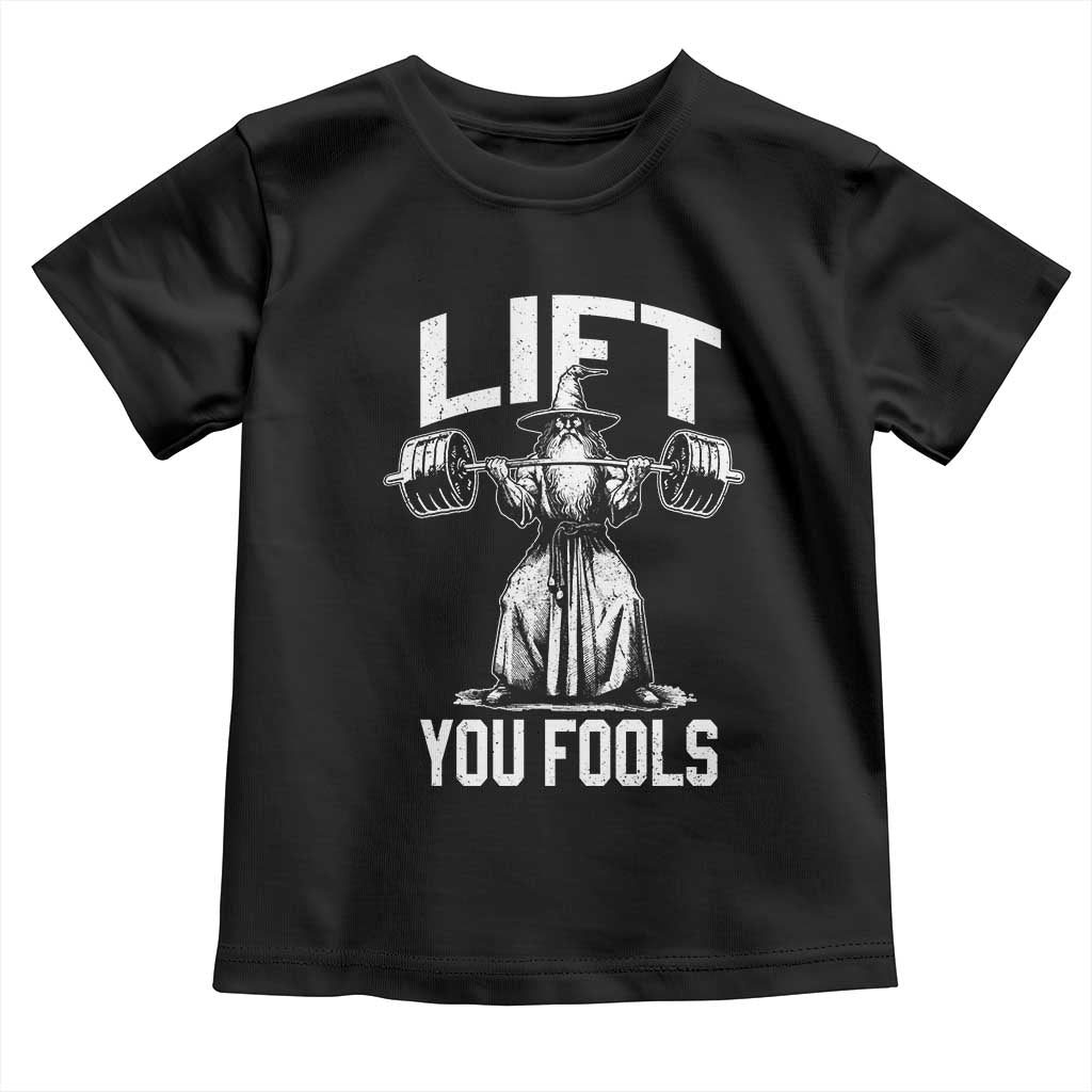 Funny Lift You Fools Toddler T Shirt Swole Wizard Weightlifting Bodybuilding Gym Fitness - Wonder Print Shop