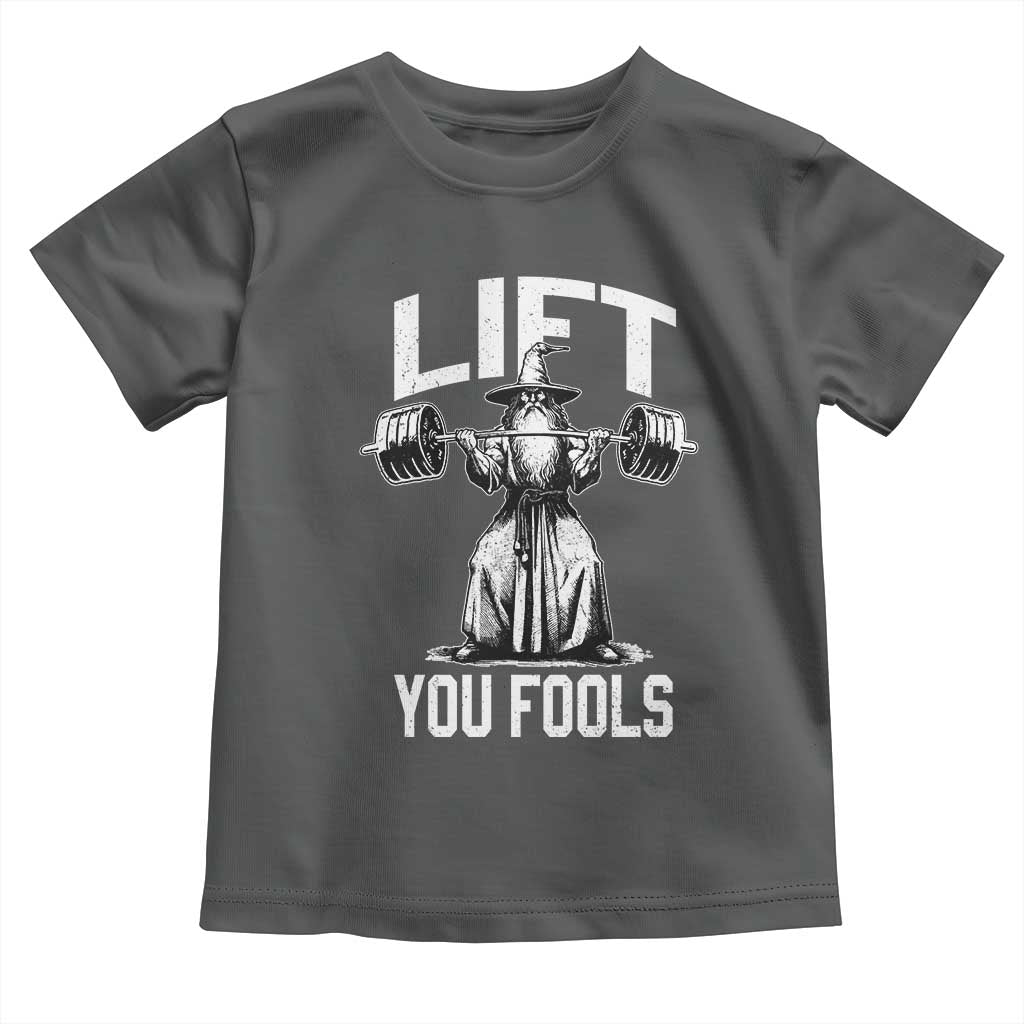 Funny Lift You Fools Toddler T Shirt Swole Wizard Weightlifting Bodybuilding Gym Fitness - Wonder Print Shop