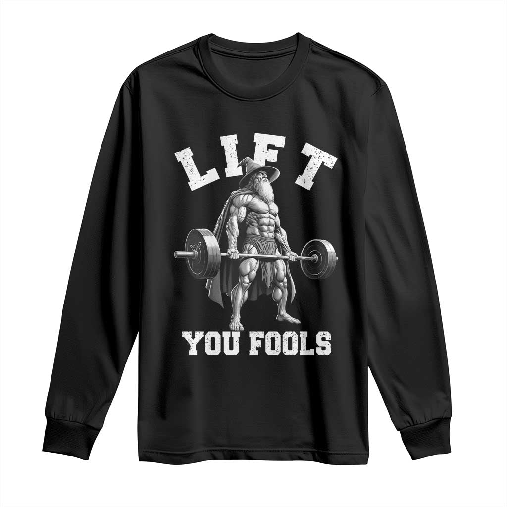 Funny Lift You Fools Long Sleeve Shirt Swole Wizard Weightlifting Bodybuilding Gym - Wonder Print Shop