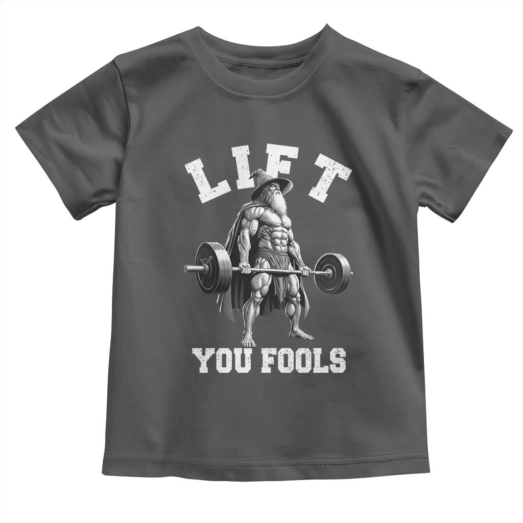 Funny Lift You Fools Toddler T Shirt Swole Wizard Weightlifting Bodybuilding Gym - Wonder Print Shop