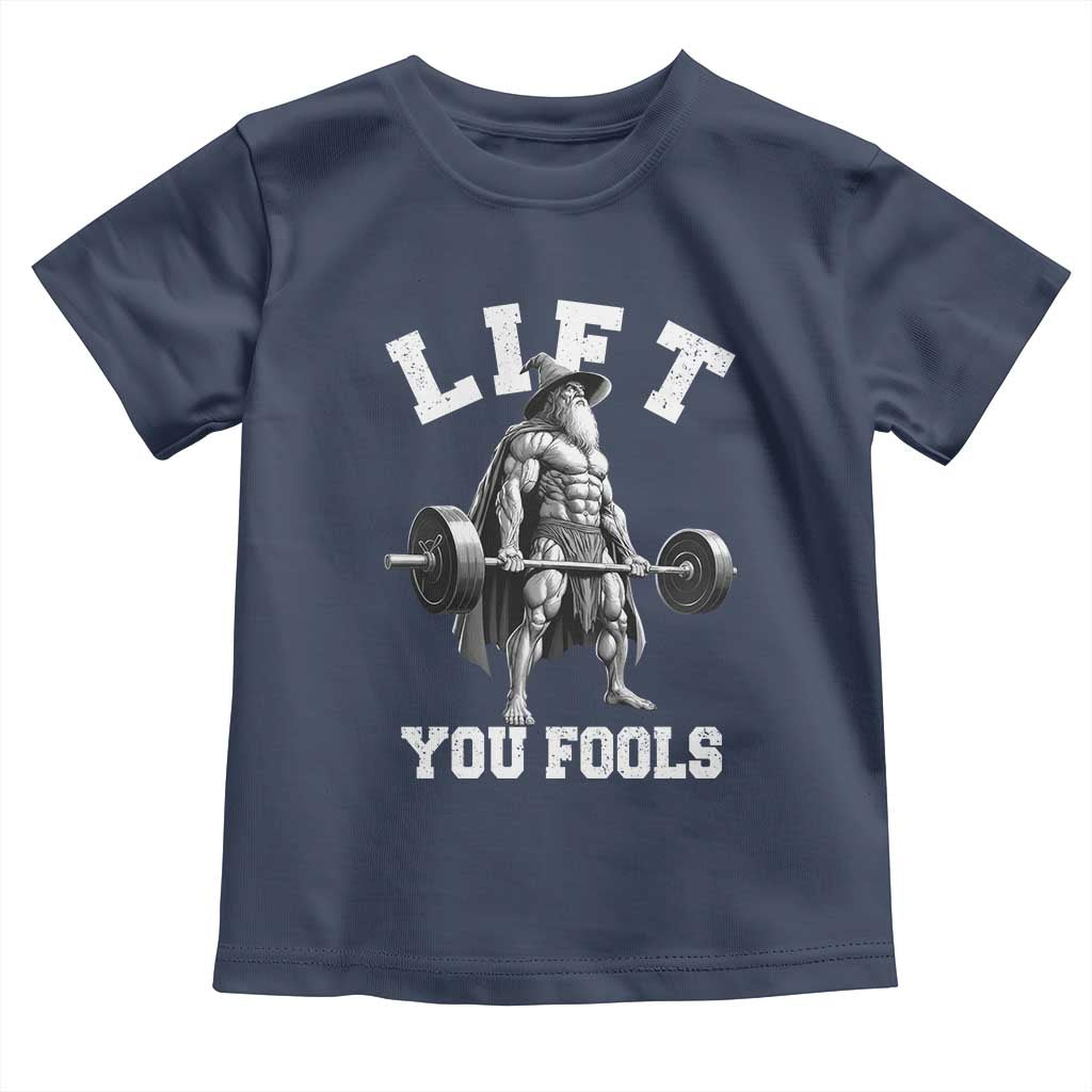 Funny Lift You Fools Toddler T Shirt Swole Wizard Weightlifting Bodybuilding Gym - Wonder Print Shop