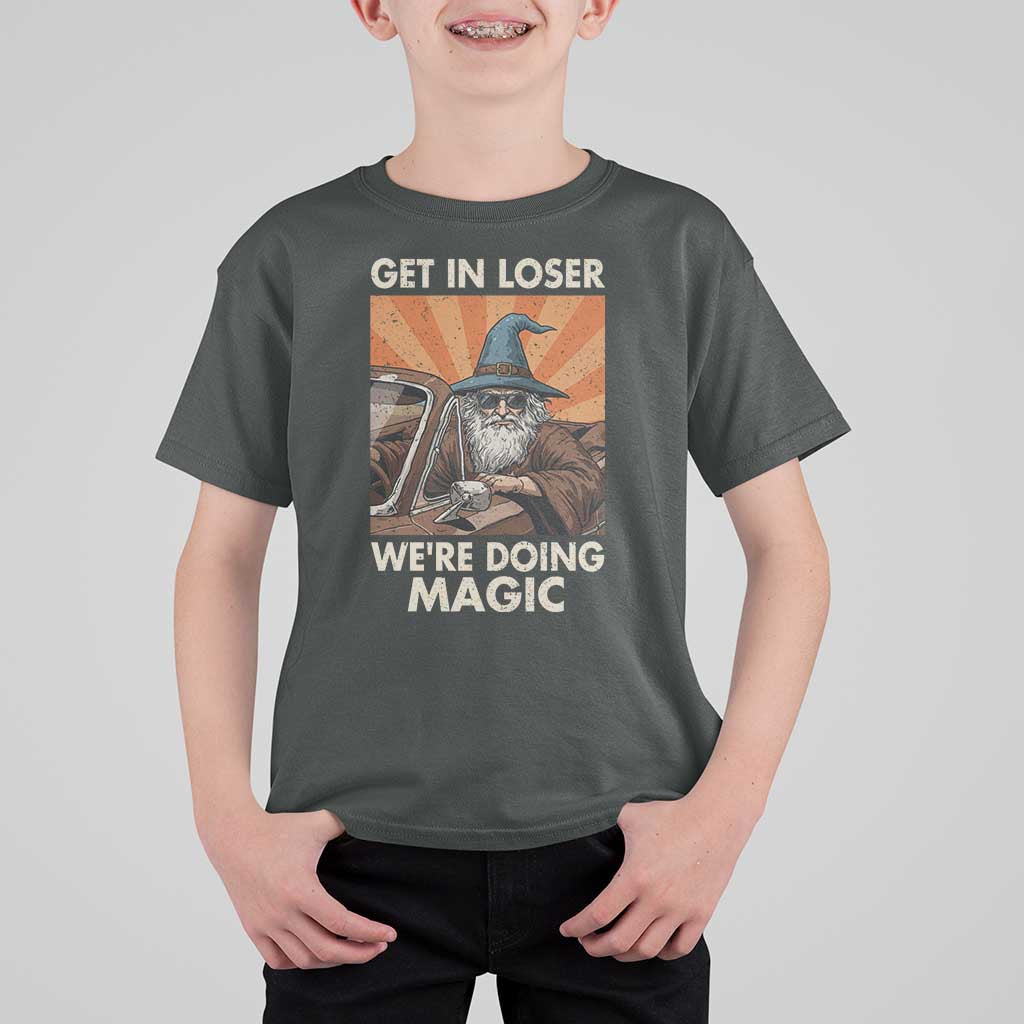 Funny Wizard RPG Gamer T Shirt For Kid Get In Loser We Are Doing Magic - Wonder Print Shop