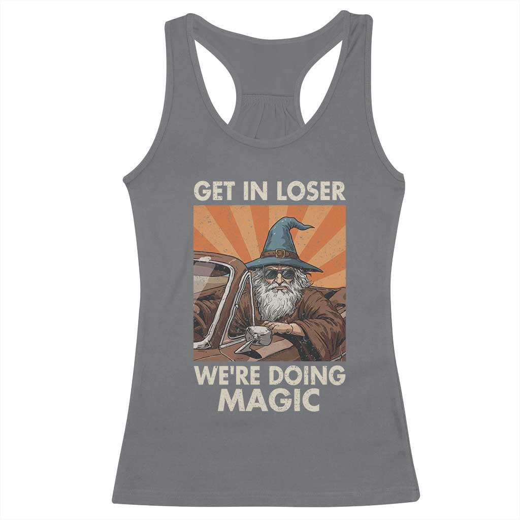 Funny Wizard RPG Gamer Racerback Tank Top Get In Loser We Are Doing Magic - Wonder Print Shop