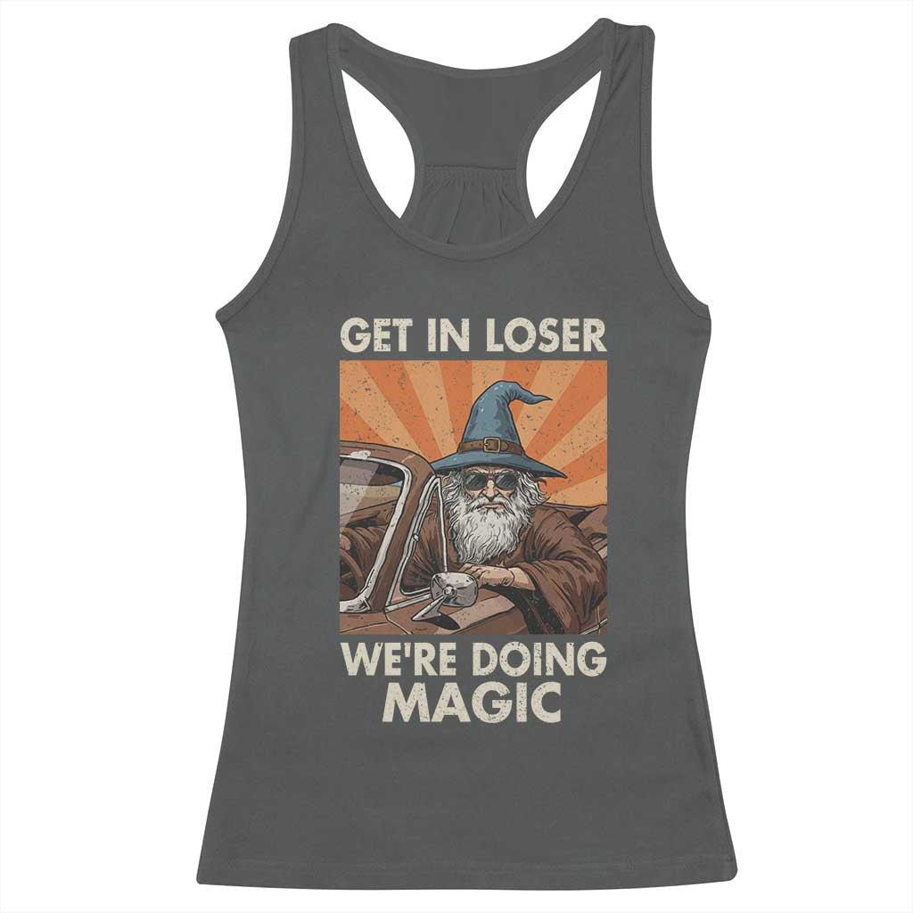Funny Wizard RPG Gamer Racerback Tank Top Get In Loser We Are Doing Magic - Wonder Print Shop