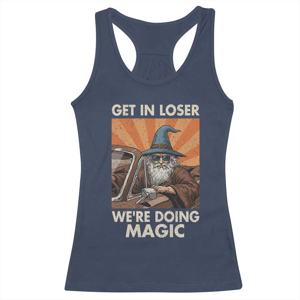 Funny Wizard RPG Gamer Racerback Tank Top Get In Loser We Are Doing Magic - Wonder Print Shop