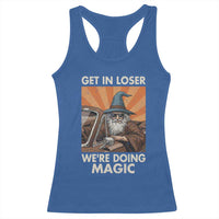 Funny Wizard RPG Gamer Racerback Tank Top Get In Loser We Are Doing Magic - Wonder Print Shop