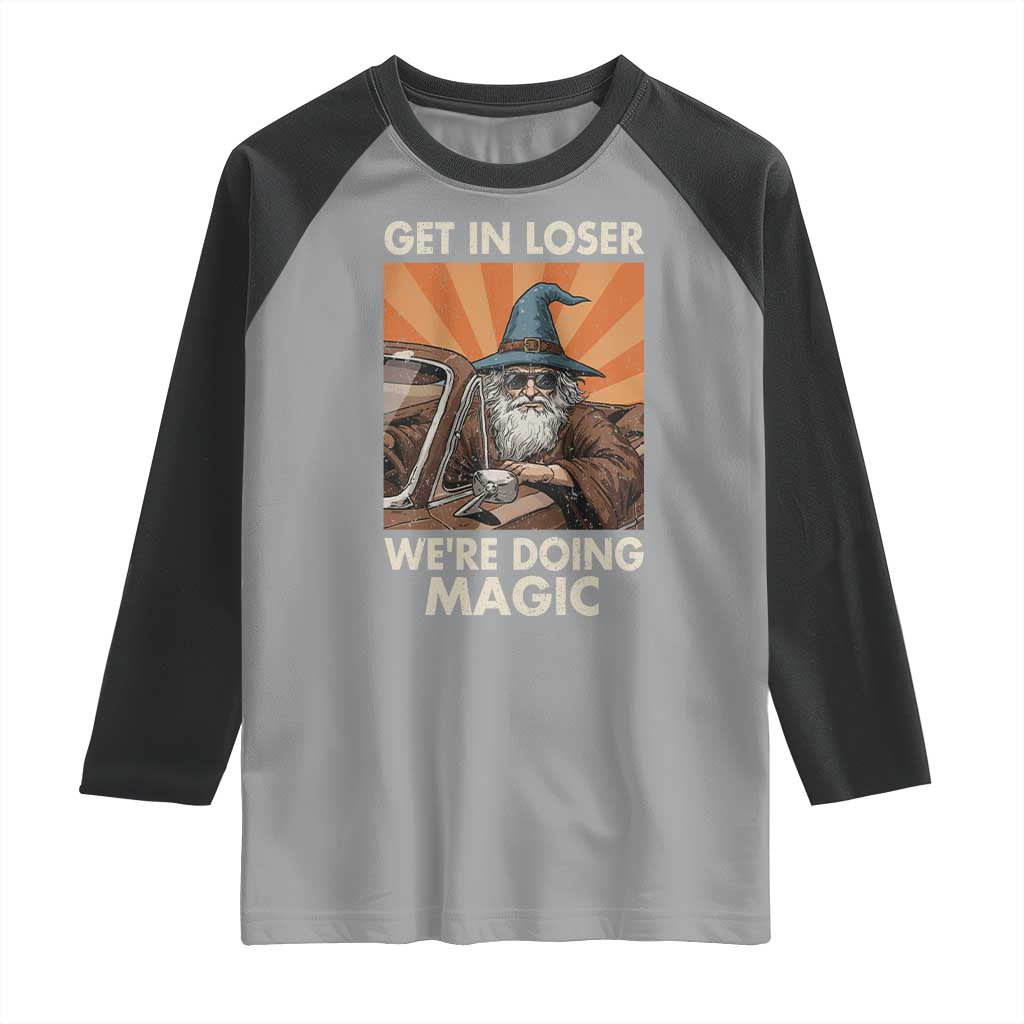 Funny Wizard RPG Gamer Raglan Shirt Get In Loser We Are Doing Magic - Wonder Print Shop