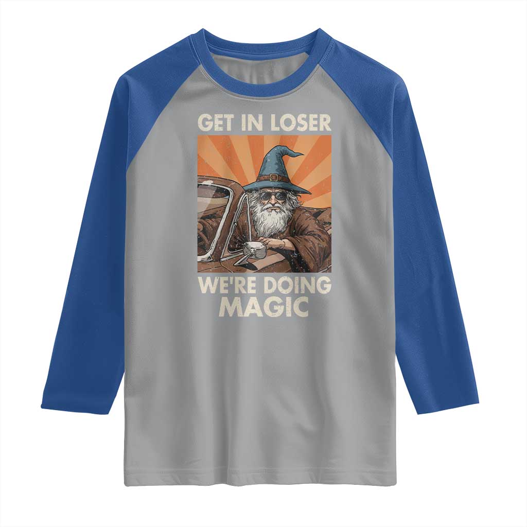 Funny Wizard RPG Gamer Raglan Shirt Get In Loser We Are Doing Magic - Wonder Print Shop