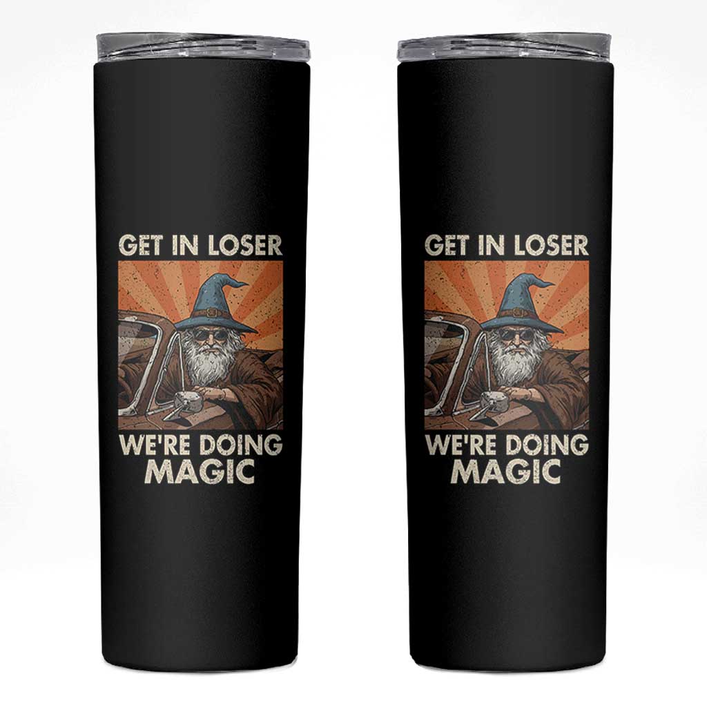 Funny Wizard RPG Gamer Skinny Tumbler Get In Loser We Are Doing Magic - Wonder Print Shop