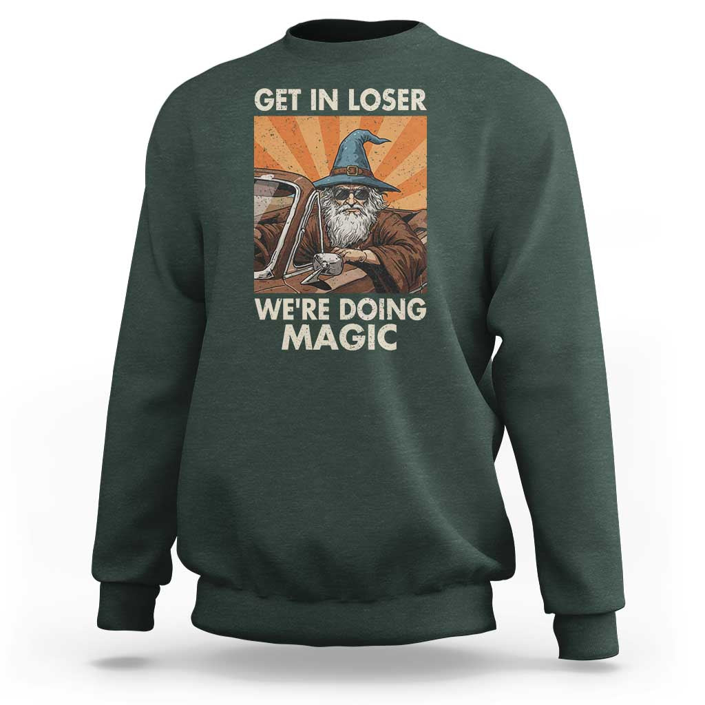 Funny Wizard RPG Gamer Sweatshirt Get In Loser We Are Doing Magic - Wonder Print Shop