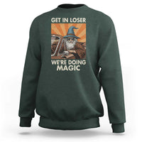 Funny Wizard RPG Gamer Sweatshirt Get In Loser We Are Doing Magic - Wonder Print Shop