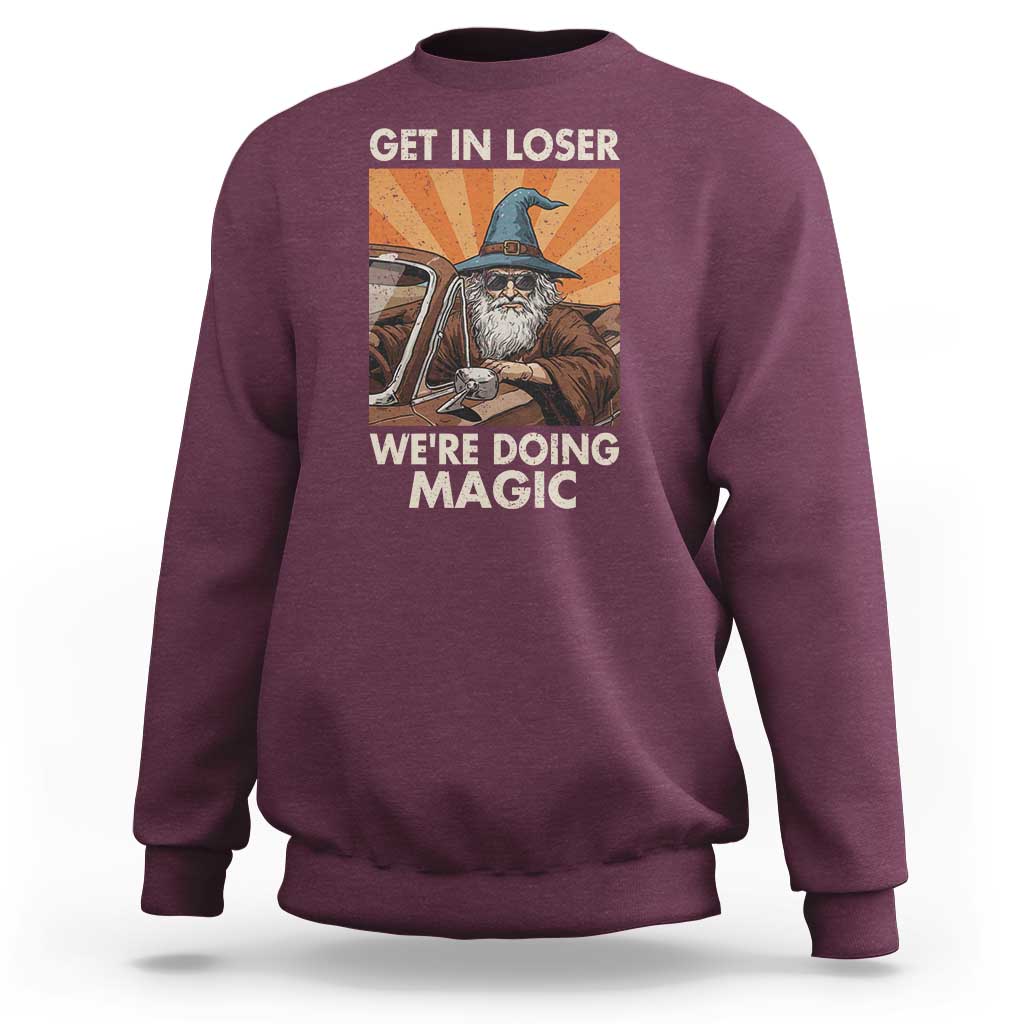 Funny Wizard RPG Gamer Sweatshirt Get In Loser We Are Doing Magic - Wonder Print Shop