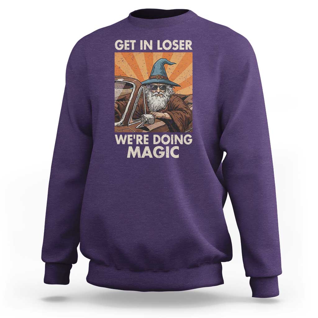 Funny Wizard RPG Gamer Sweatshirt Get In Loser We Are Doing Magic - Wonder Print Shop