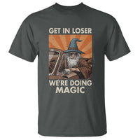 Funny Wizard RPG Gamer T Shirt Get In Loser We Are Doing Magic - Wonder Print Shop
