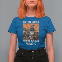 Funny Wizard RPG Gamer T Shirt For Women Get In Loser We Are Doing Magic - Wonder Print Shop
