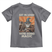 Funny Wizard RPG Gamer Toddler T Shirt Get In Loser We Are Doing Magic - Wonder Print Shop