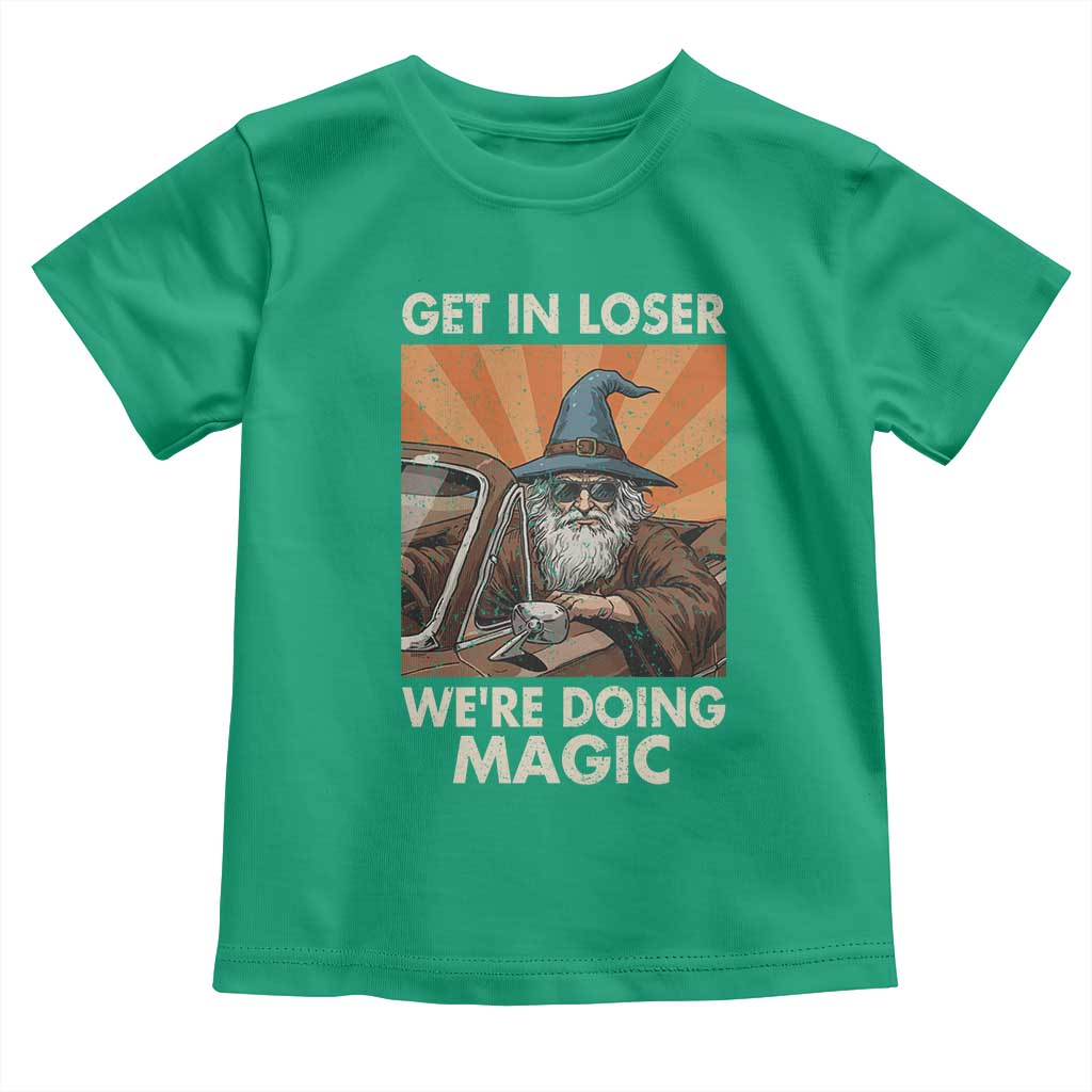Funny Wizard RPG Gamer Toddler T Shirt Get In Loser We Are Doing Magic - Wonder Print Shop