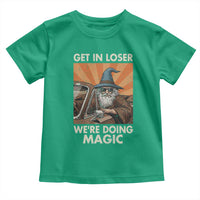 Funny Wizard RPG Gamer Toddler T Shirt Get In Loser We Are Doing Magic - Wonder Print Shop