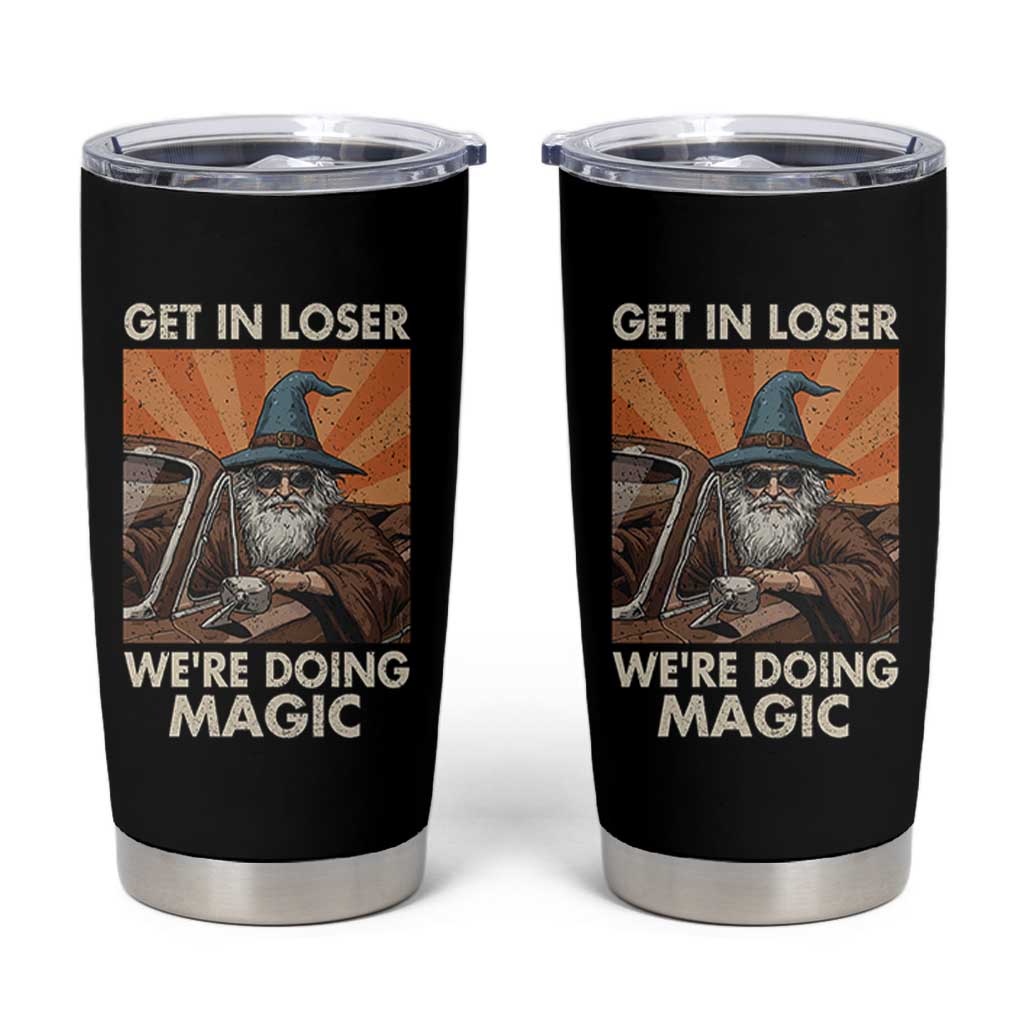 Funny Wizard RPG Gamer Tumbler Cup Get In Loser We Are Doing Magic - Wonder Print Shop
