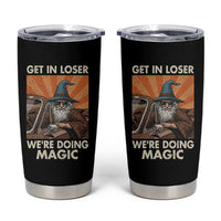 Funny Wizard RPG Gamer Tumbler Cup Get In Loser We Are Doing Magic - Wonder Print Shop
