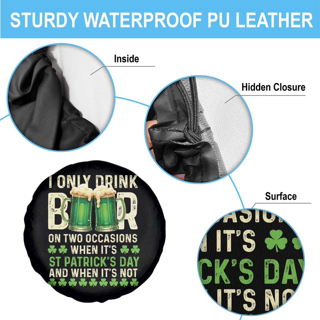 Funny Irish Beer Drinking St Patrick's Day Spare Tire Cover I Only Drink Beer On Two Occasions When It's St Patrick's Day And When It's Not