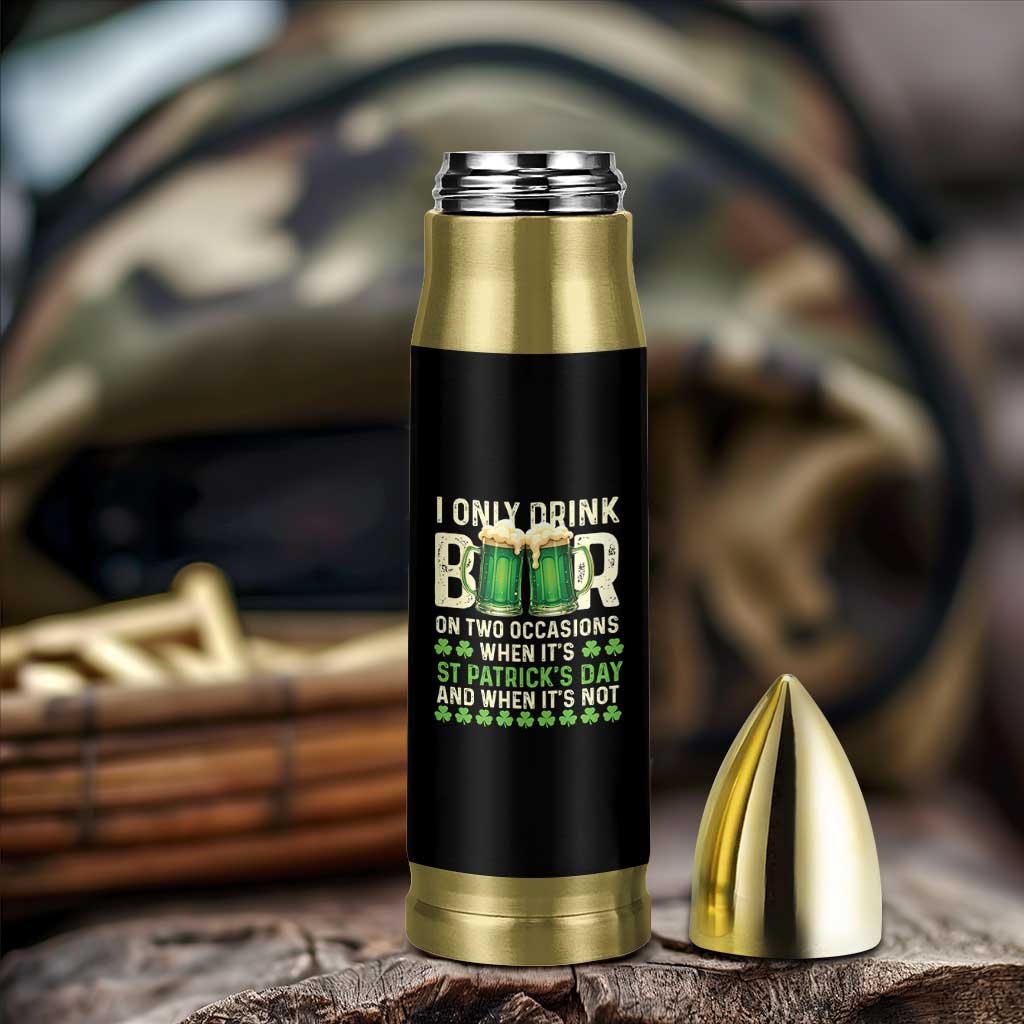 Funny Irish Beer Drinking St Patrick's Day Bullet Tumbler I Only Drink Beer On Two Occasions When It's St Patrick's Day And When It's Not - Wonder Print Shop
