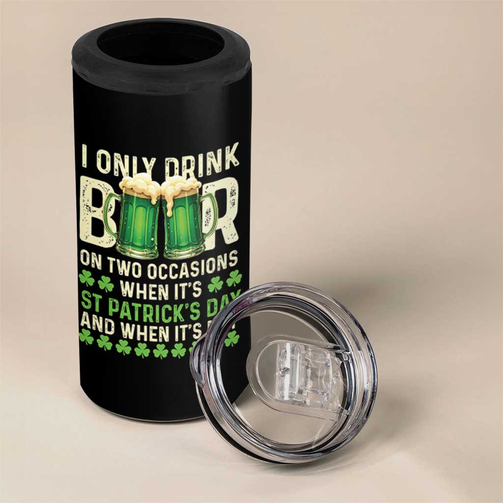 Funny Irish Beer Drinking St Patrick's Day 4 in 1 Can Cooler Tumbler I Only Drink Beer On Two Occasions When It's St Patrick's Day And When It's Not - Wonder Print Shop