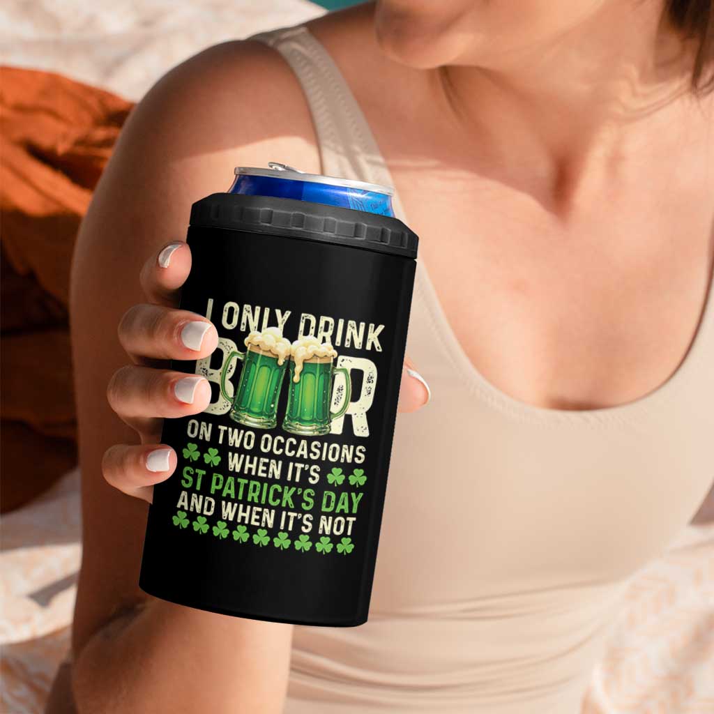 Funny Irish Beer Drinking St Patrick's Day 4 in 1 Can Cooler Tumbler I Only Drink Beer On Two Occasions When It's St Patrick's Day And When It's Not - Wonder Print Shop