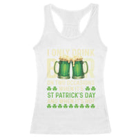 Funny Irish Beer Drinking St Patrick's Day Racerback Tank Top I Only Drink Beer On Two Occasions When It's St Patrick's Day And When It's Not