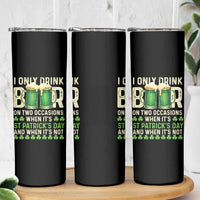 Funny Irish Beer Drinking St Patrick's Day Skinny Tumbler I Only Drink Beer On Two Occasions When It's St Patrick's Day And When It's Not - Wonder Print Shop