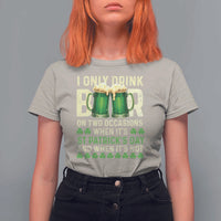 Funny Irish Beer Drinking St Patrick's Day T Shirt For Women I Only Drink Beer On Two Occasions When It's St Patrick's Day And When It's Not