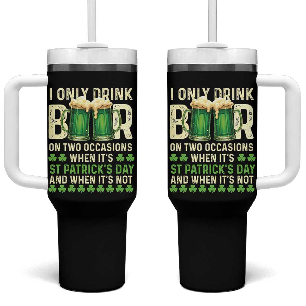 Funny Irish Beer Drinking St Patrick's Day Tumbler With Handle I Only Drink Beer On Two Occasions When It's St Patrick's Day And When It's Not - Wonder Print Shop