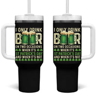 Funny Irish Beer Drinking St Patrick's Day Tumbler With Handle I Only Drink Beer On Two Occasions When It's St Patrick's Day And When It's Not - Wonder Print Shop