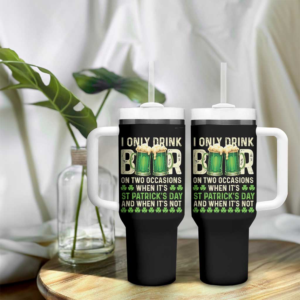 Funny Irish Beer Drinking St Patrick's Day Tumbler With Handle I Only Drink Beer On Two Occasions When It's St Patrick's Day And When It's Not - Wonder Print Shop