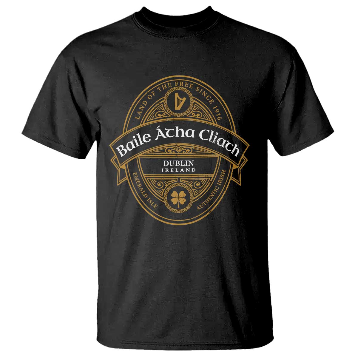 Dublin Ireland T Shirt Baile Atha Cliath Land Of The Free Since 1916