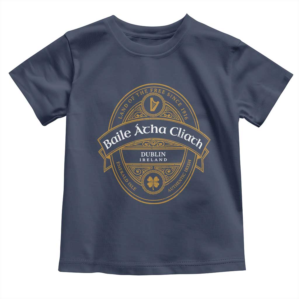 Dublin Ireland Toddler T Shirt Baile Atha Cliath Land Of The Free Since 1916