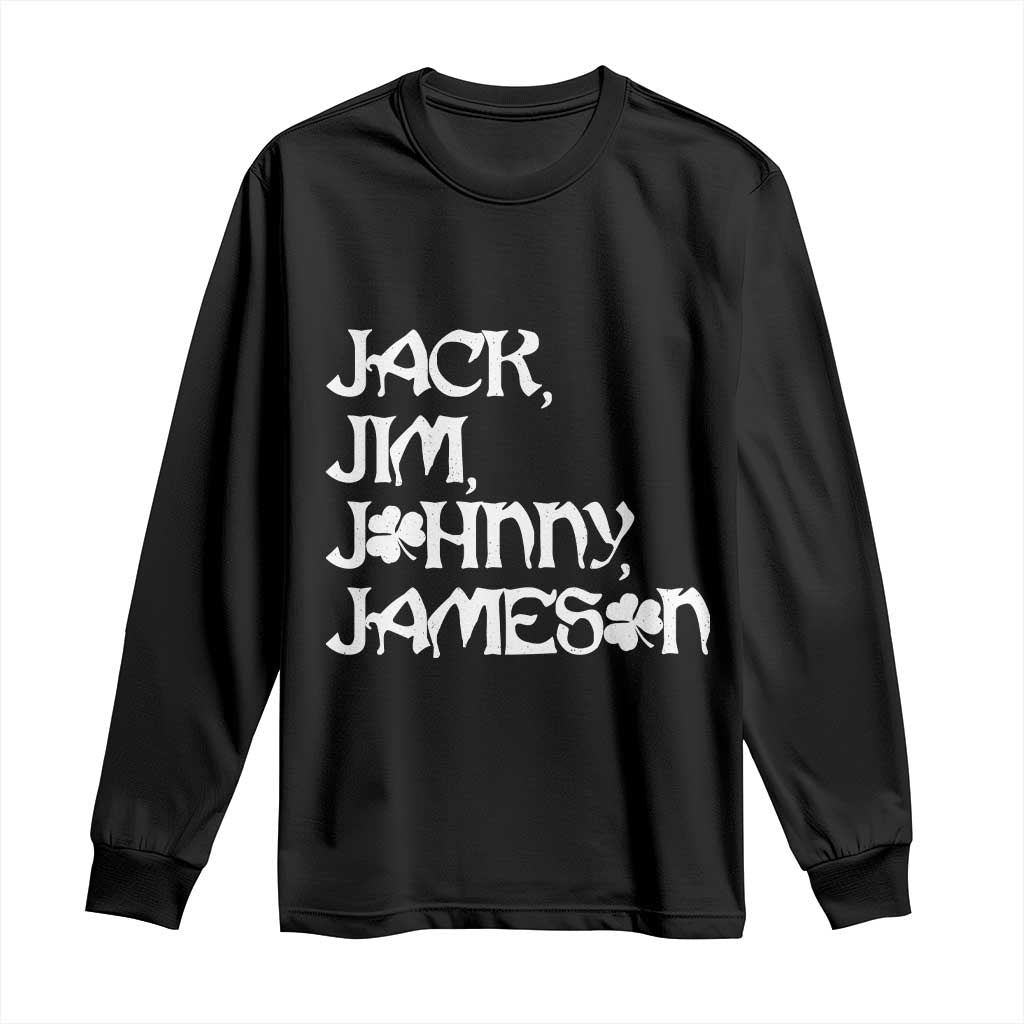 Jack Jim Johnny Jameson St Patricks Day Whiskey Shamrock Long Sleeve Shirt