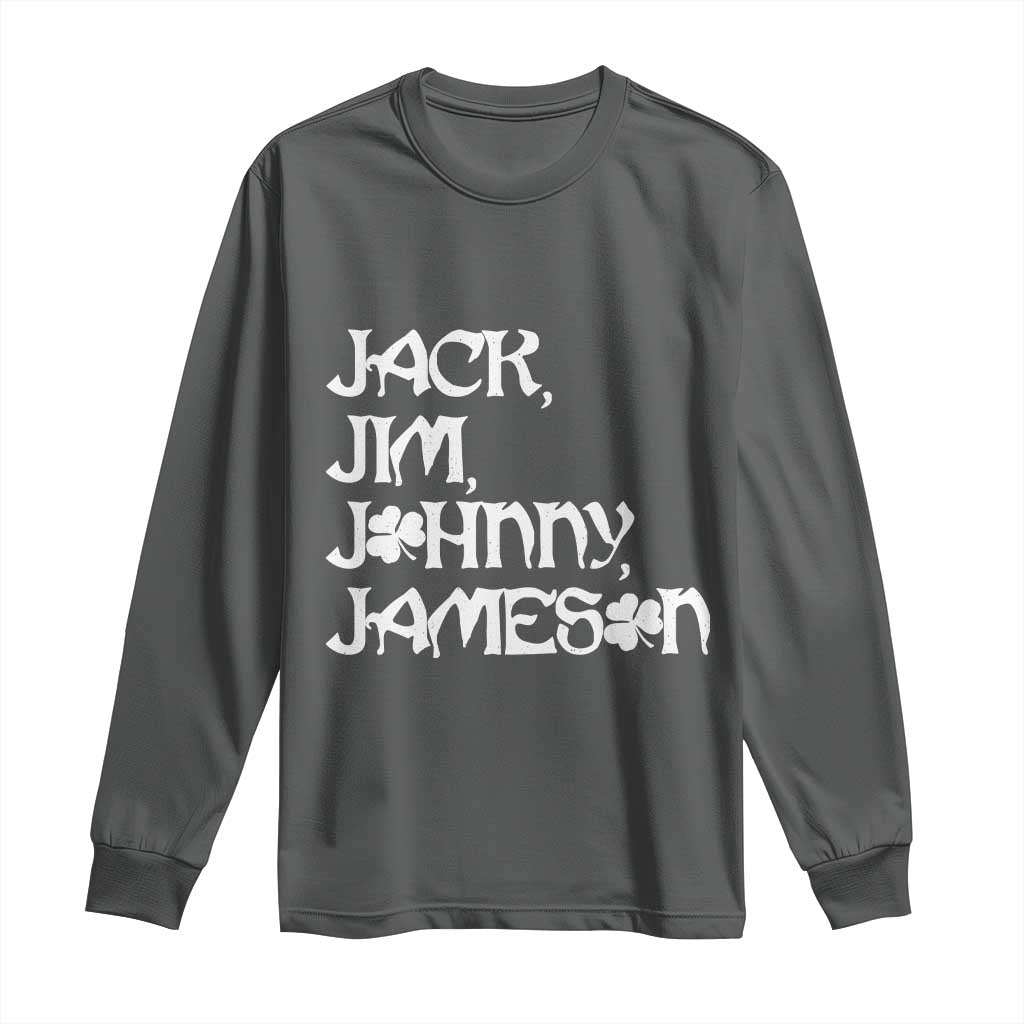 Jack Jim Johnny Jameson St Patricks Day Whiskey Shamrock Long Sleeve Shirt