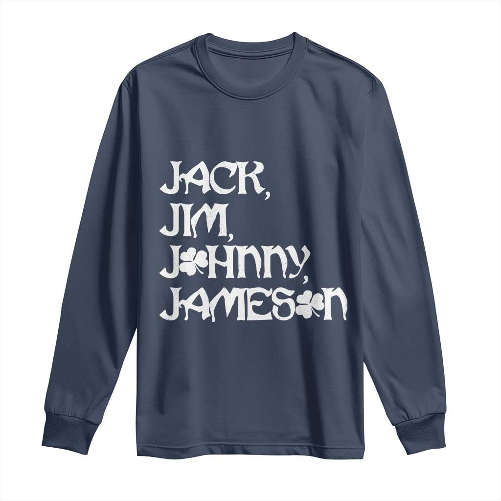 Jack Jim Johnny Jameson St Patricks Day Whiskey Shamrock Long Sleeve Shirt
