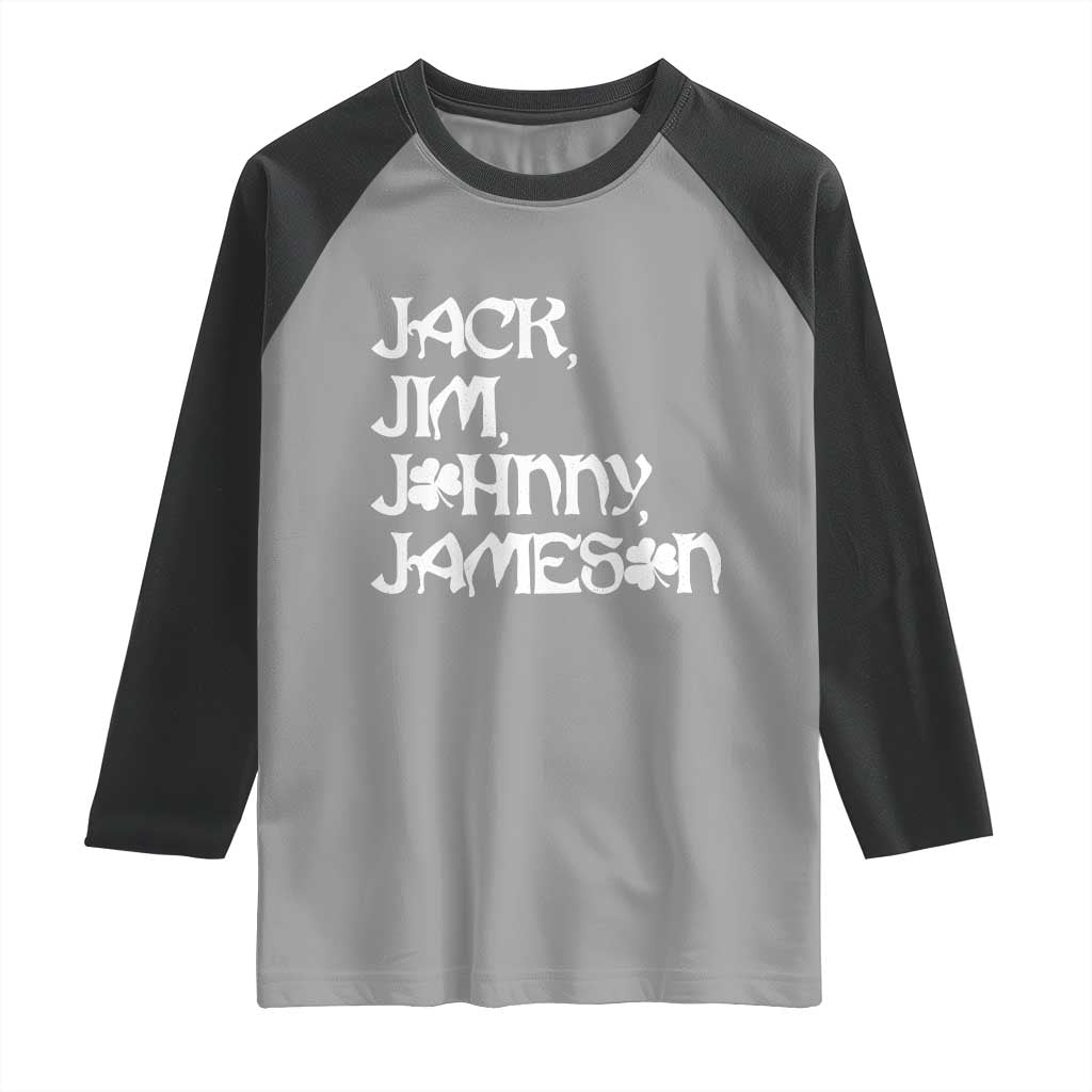 Jack Jim Johnny Jameson St Patricks Day Whiskey Shamrock Raglan Shirt