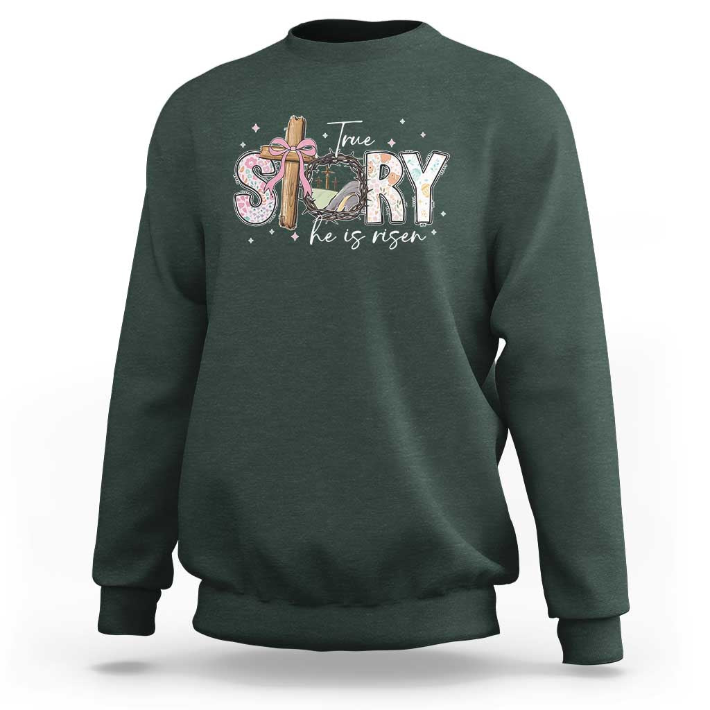 True Story He Is Risen Sweatshirt Christian Easter Day Religious Bible Verse